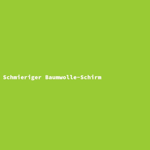 Schmieriger Baumwolle-Schirm