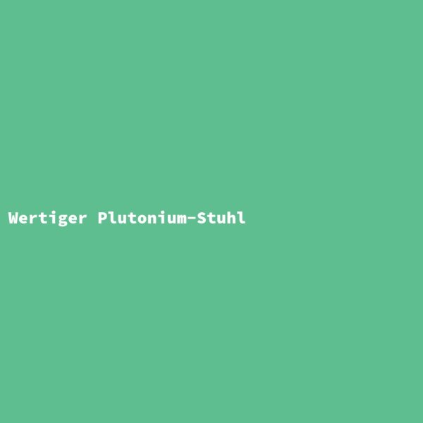Wertiger Plutonium-Stuhl