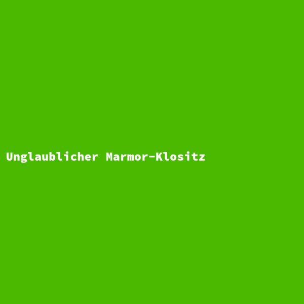 Unglaublicher Marmor-Klositz