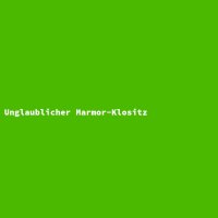 Unglaublicher Marmor-Klositz