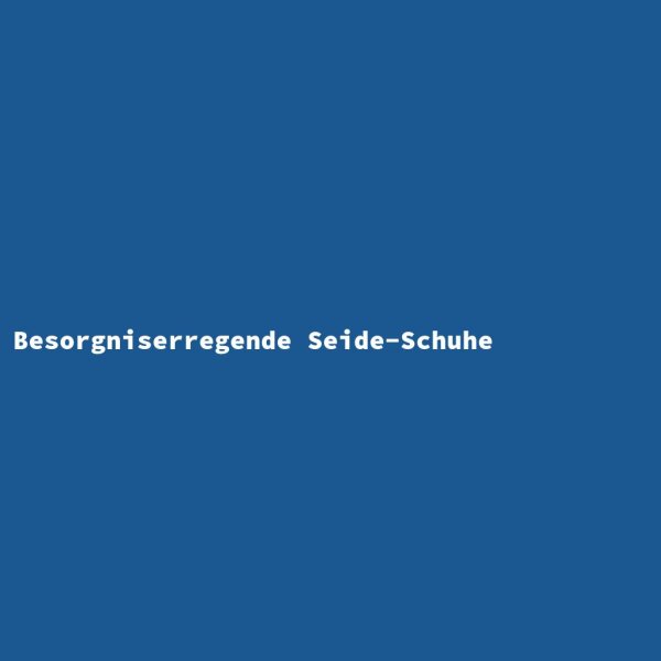 Besorgniserregende Seide-Schuhe