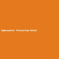 Imposanter Plutonium-Schal