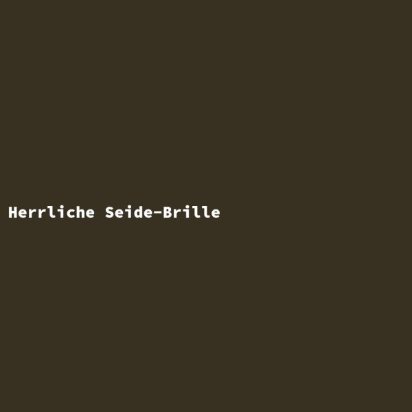 Herrliche Seide-Brille