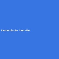 Fantastische Samt-Uhr