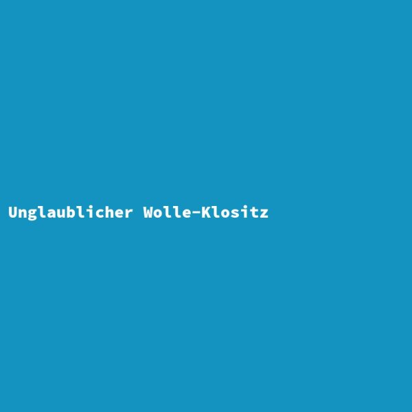 Unglaublicher Wolle-Klositz