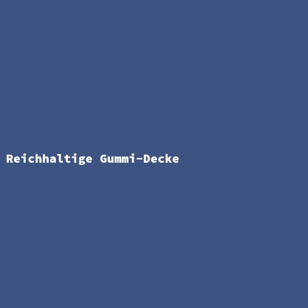 Reichhaltige Gummi-Decke
