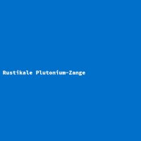 Rustikale Plutonium-Zange