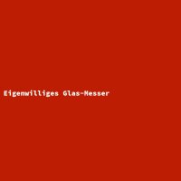 Eigenwilliges Glas-Messer