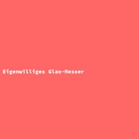 Eigenwilliges Glas-Messer