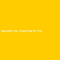 Unglaubliche Aluminium-Brille
