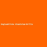 Unglaubliche Aluminium-Brille
