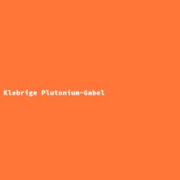 Klebrige Plutonium-Gabel